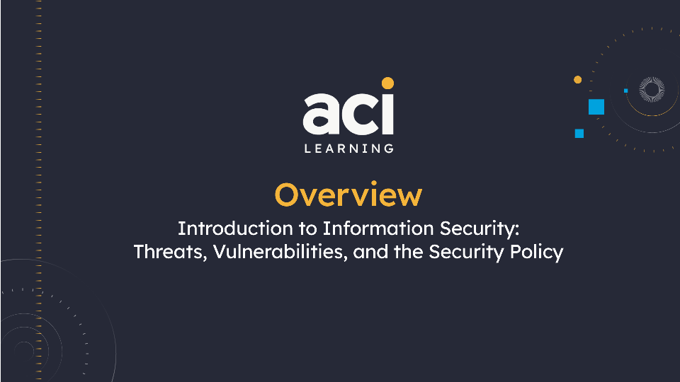 Introduction to Information Security: Threats, Vulnerabilities, and the Security Policy  Overview